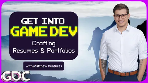 GDC talk title card: Get Into Game Dev — Crafting Resumes &amp; Portfolios, with Ventures