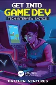 Cover of Get Into Game Dev: Tech Interview Tactics by Ventures, published by CRC Press (opens in a new tab)